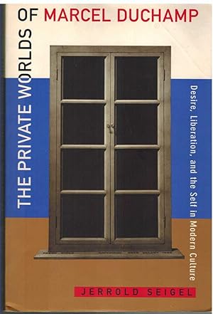 Seller image for THE PRIVATE WORLDS OF MARCEL DUCHAMP Desire, Liberation, and the Self in Modern Culture for sale by The Avocado Pit