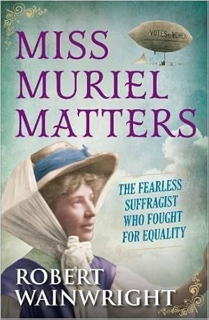 Bild des Verkufers fr Miss Muriel Matters: The fearless suffragist who fought for equality zum Verkauf von WeBuyBooks