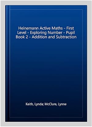Image du vendeur pour Heinemann Active Maths - First Level - Exploring Number - Pupil Book 2 - Addition and Subtraction mis en vente par GreatBookPricesUK