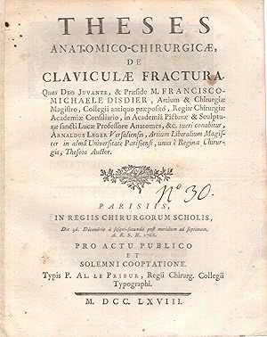 Imagen del vendedor de Theses anatomico-chirurgicae, de claviculae fractura. Quas Deo juvante, & praeside M. Francisco-Michaele Disdier,. tueri conabitur Arnaldus Leger,. Parisiis in regiis chirurgorum scholis, di 3a decembris. 1768. Pro actu publico et solemni cooptatione. a la venta por PRISCA