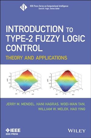 Seller image for Introduction To Type-2 Fuzzy Logic Control: Theory and Applications (IEEE Press Series on Computational Intelligence) by Mendel, Jerry, Hagras, Hani, Tan, Woei-Wan, Melek, William W., Ying, Hao [Hardcover ] for sale by booksXpress