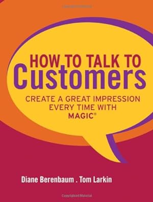 Seller image for How to Talk to Customers: Create a Great Impression Every Time with MAGIC by Berenbaum, Diane, Larkin, Tom [Hardcover ] for sale by booksXpress