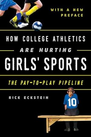 Seller image for How College Athletics Are Hurting Girls' Sports: The Pay-to-Play Pipeline, with a New Preface by Eckstein, Rick [Paperback ] for sale by booksXpress