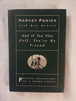 Bild des Verkufers fr And if You Play Golf, You're My Friend: Further Reflections of a Grown Caddie zum Verkauf von Reliant Bookstore