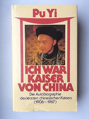 Ich war Kaiser von China. Vom Himmelssohn zum Neuen Menschen. Die Autobiographie des letzten chin...