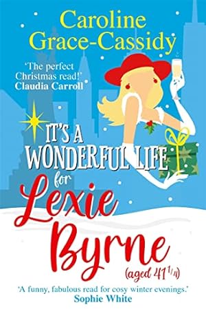 Seller image for It's a Wonderful Life for Lexie Byrne (aged 41 ): A cosy romantic read for Christmas for sale by WeBuyBooks