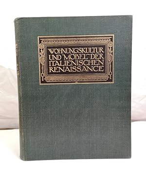 Imagen del vendedor de Wohnungskultur und Mbel der italienischen Renaissance a la venta por Antiquariat Bler