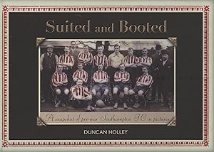 Seller image for SUITED AND BOOTED - A SNAPSHOT OF PRE-WAR SOUTHAMPTON FC IN PICTURES for sale by Sportspages