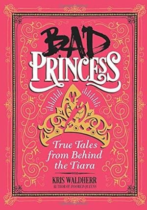 Image du vendeur pour Bad Princess: True Tales from Behind the Tiara: True Tales from Behind the Tiara mis en vente par Reliant Bookstore