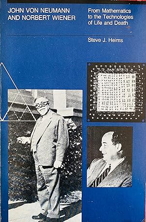 Image du vendeur pour John von Neumann and Norbert Wiener: From Mathematics to the Technologies of Life and Death mis en vente par Bookworm