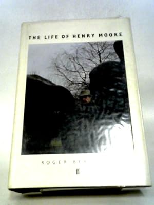 Seller image for The Life of Henry Moore for sale by World of Rare Books
