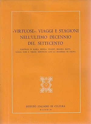 "Virtuose" : viaggi e stagioni nell'ultimo decennio del Settecento : carteggi di Maria Medina Vig...