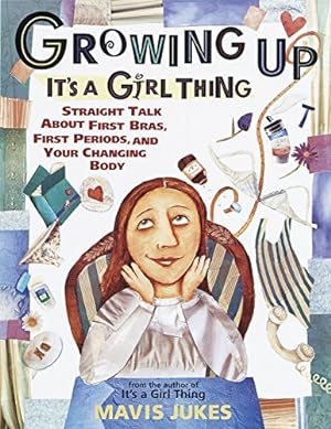Bild des Verkufers fr Growing Up: It's a Girl Thing: Straight Talk about First Bras, First Periods, and Your Changing Body zum Verkauf von Reliant Bookstore
