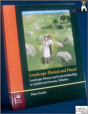 Landscape Plotted & Pieced: Landscape History and Local Archaeology in Fyfield and Overton, Wilts...