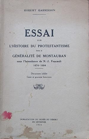 Essai sur l'histoire du protestantisme dans la Généralité de Montauban sous l'Intendance de N.J. ...