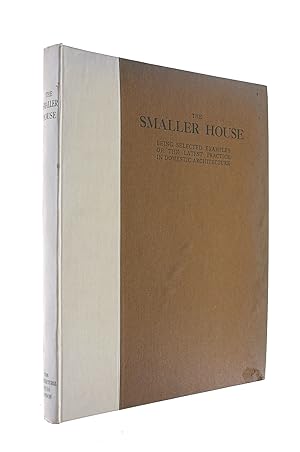 The Smaller House, Being Selected Examples Of The Latest Practice In Modern English Domestic Arch...