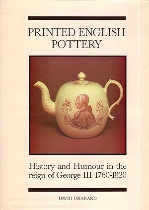 Printed English Pottery: History and Humour in the Reign of George III 1760-1820