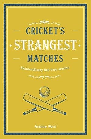 Seller image for Cricket's Strangest Matches: Extraordinary but true stories from over a century of cricket for sale by WeBuyBooks