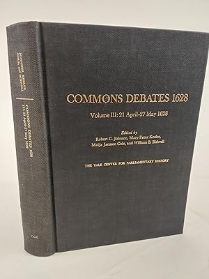 COMMONS DEBATES 1628 VOLUME III: 21 APRIL - 27 MAY 1628 [THIS VOLUME ONLY]