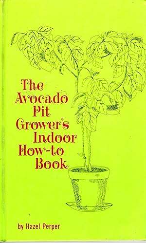 The Avocado Pit Grower's indoor How-To Book