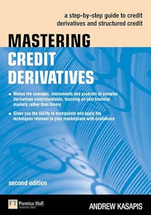 Immagine del venditore per Mastering Credit Derivatives: A Step-By-Step Guide to Credit Derivatives and Structured Credit venduto da Pieuler Store
