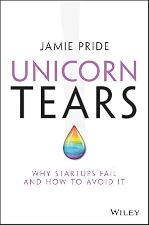 Immagine del venditore per Unicorn Tears - Why Startups Fail and How To Avoid It by Pride, Jamie [Paperback ] venduto da booksXpress