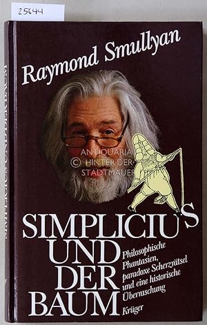 Simplicius und der Baum. Philosophische Phantasien, paradoxe Scherzrätsel und eine historische Üb...