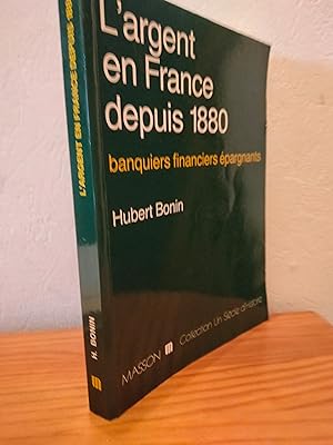 L'Argent en France depuis 1880, Banquiers, financiers, épargnants dans la vie économique et polit...