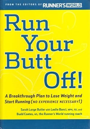 Seller image for Run Your Butt Off!: A Breakthrough Plan to Lose Weight and Start Running (No Experience Necessary!) for sale by Reliant Bookstore