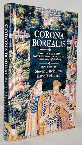 Corona Borealis: Scottish Neo-Latin Poets on King James VI and His Reign, 1566–1603 (ASLS Annual ...