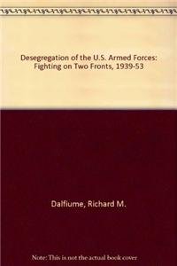 Seller image for Desegregation of the U.S. Armed Forces: Fighting on Two Fronts, 1939-53 for sale by WeBuyBooks