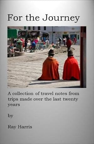 Bild des Verkufers fr For the Journey: A collection of travel notes from trips made over the last twenty years zum Verkauf von WeBuyBooks