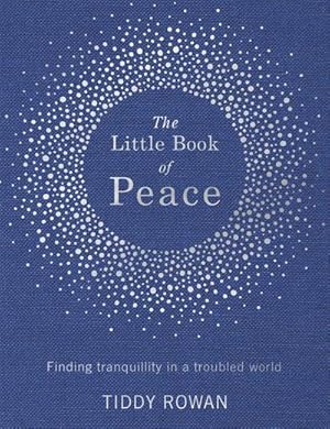 Bild des Verkufers fr The Little Book of Peace : Finding tranquillity in a troubled world zum Verkauf von Smartbuy