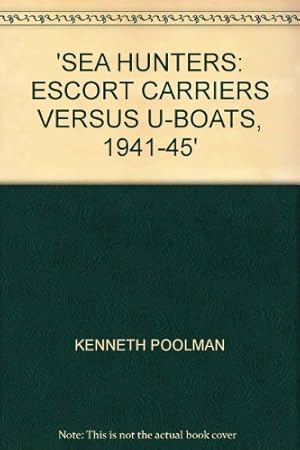 Immagine del venditore per Sea Hunters: Escort Carriers Versus U-boats, 1941-45 venduto da WeBuyBooks