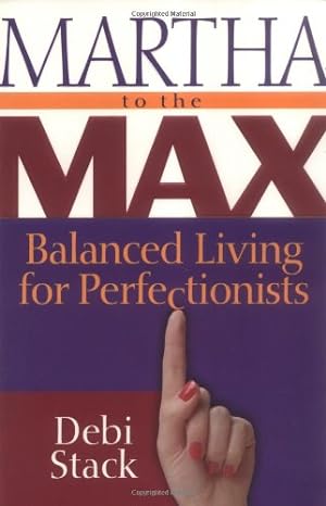 Imagen del vendedor de Martha to the Max: Balanced Living for Perfectionists a la venta por Reliant Bookstore