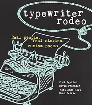 Seller image for Typewriter Rodeo: Real People, Real Stories, Custom Poems by Egerton, Jodi, Fruchter, David, Petrie, Sean, Holt, Kari Anne [Paperback ] for sale by booksXpress