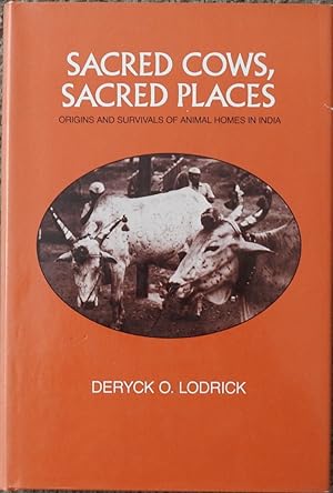 Sacred Cows, Sacred Places : Origins and Survivals of Animal Homes in India