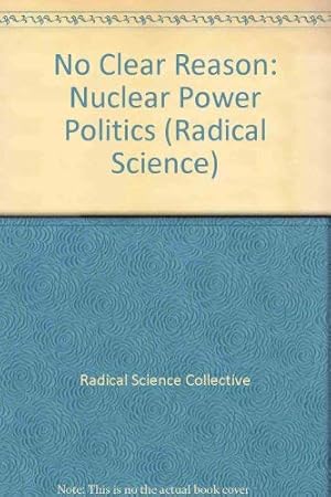 Bild des Verkufers fr No Clear Reason: Nuclear Power Politics: 14 (Radical Science S.) zum Verkauf von WeBuyBooks