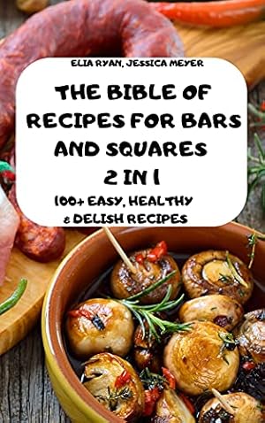 Imagen del vendedor de THE BIBLE OF RECIPES FOR BARS AND SQUARES 2 IN 1 100+ EASY, HEALTHY & DELISH RECIPES ELIA a la venta por WeBuyBooks