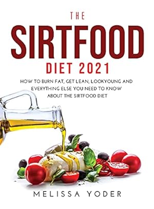 Immagine del venditore per THE SIRTFOOD DIET 2021: HOW TO BURN FAT, GET LEAN, LOOK YOUNG AND EVERYTHING ELSE YOU NEED TO KNOW ABOUT THE SIRTFOOD DIET venduto da WeBuyBooks