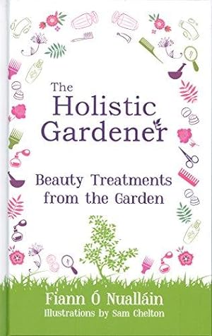 Seller image for The Holistic Gardener: Beauty Treatments from the Garden: 2 for sale by WeBuyBooks