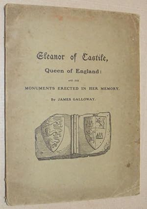 Eleanor of Castile, Queen of England: and the monuments erected in her memory