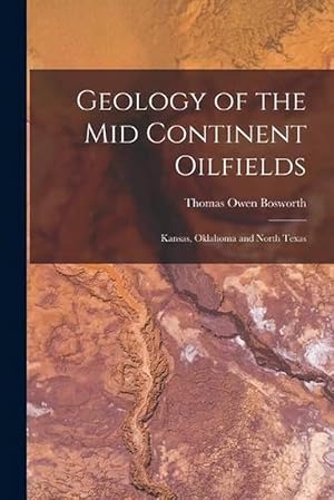 Image du vendeur pour Geology of the Mid Continent Oilfields: Kansas, Oklahoma and North Texas (Paperback) mis en vente par Grand Eagle Retail