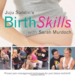 Seller image for Juju Sundin's Birth Skills: Proven Pain-Management Techniques for Your Labour and Birth by Sundin, Juju, Murdoch, Sarah [Paperback ] for sale by booksXpress