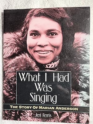 Image du vendeur pour What I had Was Singing: The Story of Marion Anderson mis en vente par Bookish Me