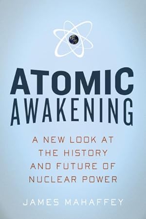 Image du vendeur pour Atomic Awakening : A New Look at the History and Future of Nuclear Power mis en vente par GreatBookPrices