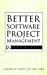 Seller image for Better Software Project Management: A Primer for Success [Hardcover ] for sale by booksXpress