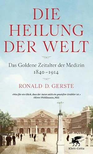 Die Heilung der Welt Das Goldene Zeitalter der Medizin 1840-1914