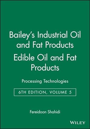 Image du vendeur pour Bailey's Industrial Oil and Fat Products, Edible Oil and Fat Products: Processing Technologies (Volume 5) [Hardcover ] mis en vente par booksXpress