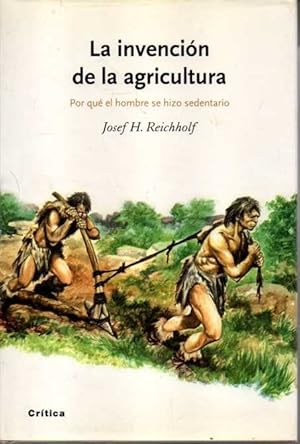 LA INVENCIÓN DE LA AGRICULTURA. POR QUÉ EL HOMBRE SE HIZO SEDENTARIO.